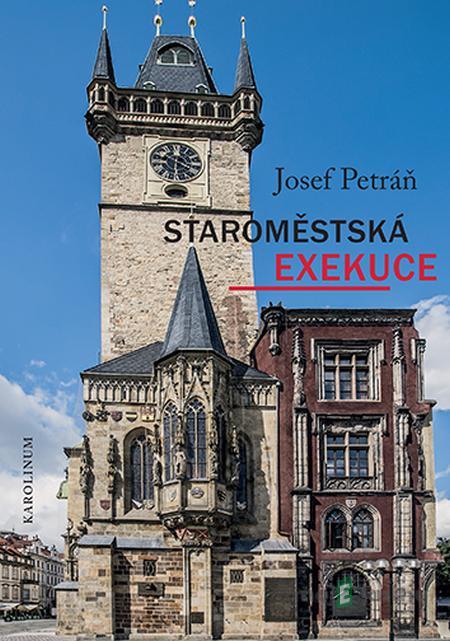 Staroměstská exekuce - Josef Petráň Staroměstská exekuce - Josef Petráň