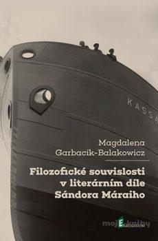 Filozofické souvislosti v literárním díle Sándora Máraiho - Magdalena Garbacik-Balakowicz