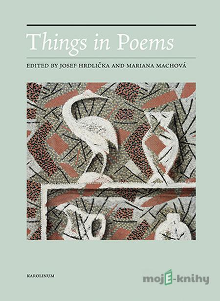 Things in Poems - Josef Hrdlička, Mariana Machová Things in Poems - Josef Hrdlička, Mariana Machová