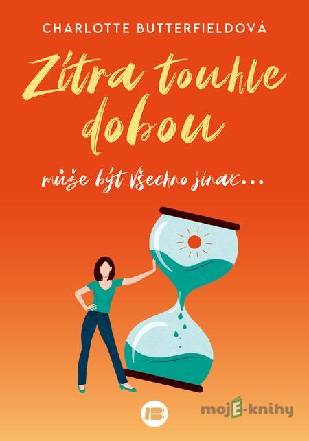 Zítra touhle dobou - Charlotte Butterfieldová Zítra touhle dobou - Charlotte Butterfieldová