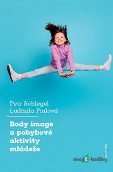 Body image a pohybové aktivity mládeže - Petr Schlegel