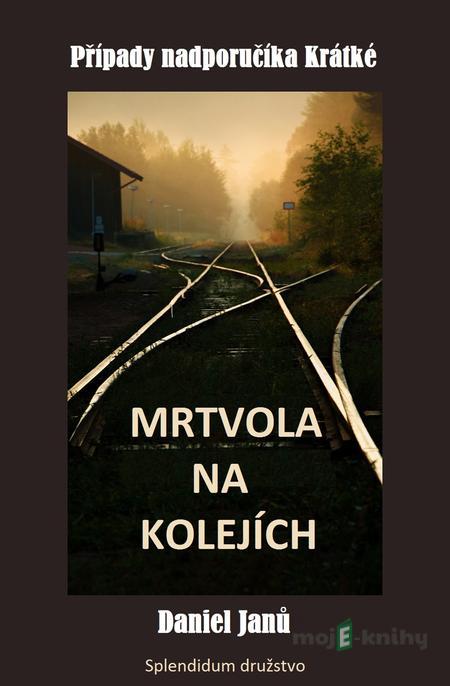 Mrtvola na kolejích - Daniel Janů Mrtvola na kolejích - Daniel Janů