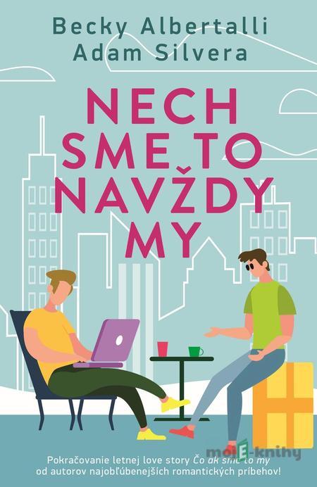 Nech sme to navždy my - Adam Silvera, Becky Albertalli Nech sme to navždy my - Adam Silvera, Becky Albertalli