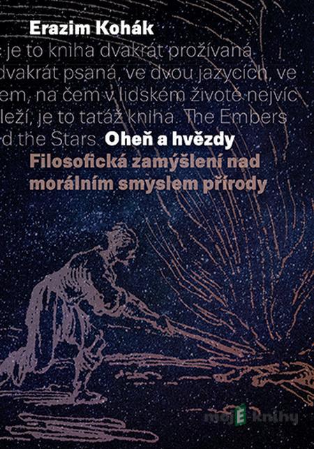 Oheň a hvězdy - Erazim Kohák