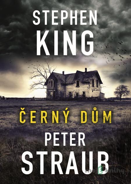 Černý dům - Stephen King, Peter Straub Černý dům - Stephen King, Peter Straub