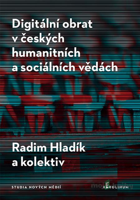 Digitální obrat v českých humanitních a sociálních vědách - Radim Hladík Digitální obrat v českých humanitních a sociálních vědách - Radim Hladík