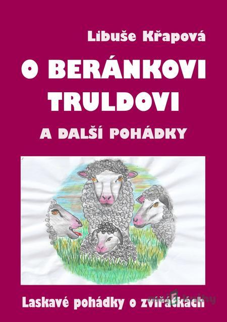 O beránkovi Truldovi a další pohádky - Libuše Křapová O beránkovi Truldovi a další pohádky - Libuše Křapová