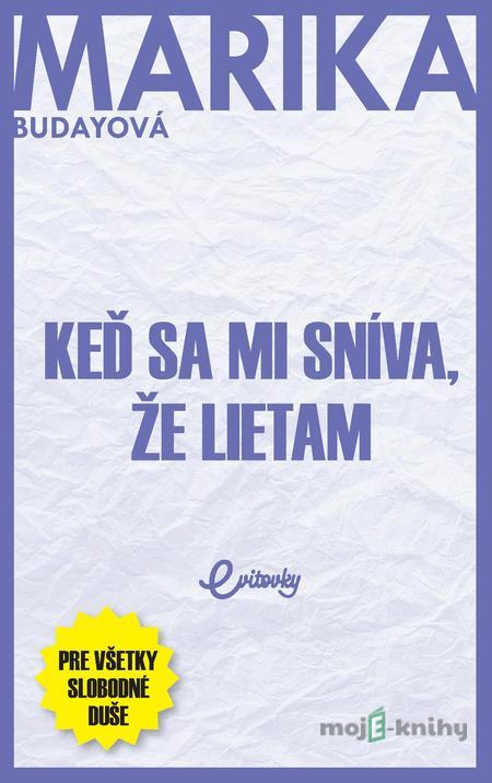 Keď sa mi sníva, že lietam - Marika Budayová Keď sa mi sníva, že lietam - Marika Budayová