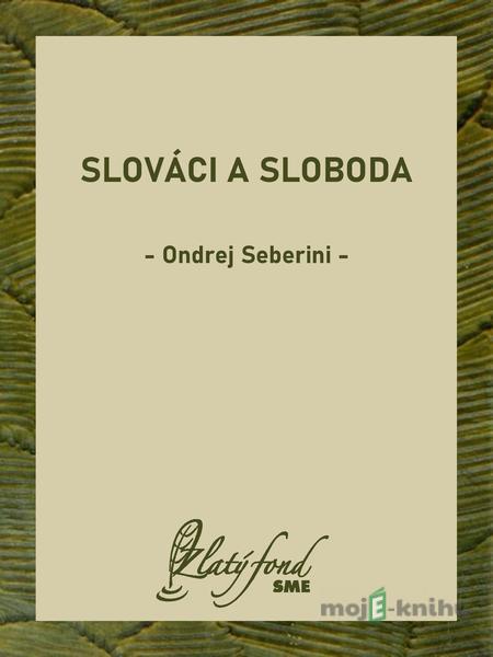 Slováci a sloboda - Ondrej Seberini Slováci a sloboda - Ondrej Seberini