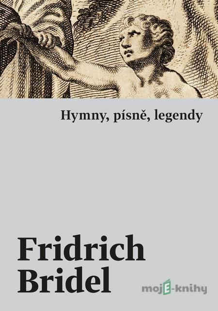 Hymny, písně, legendy - Fridrich Bridel Hymny, písně, legendy - Fridrich Bridel