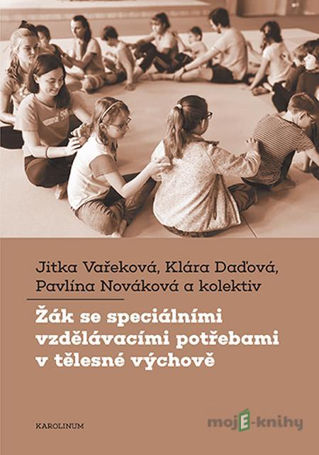 Žák se speciálními vzdělávacími potřebami v tělesné výchově - Jitka Vařeková, Klára Daďová, Pavlína Nováková Žák se speciálními vzdělávacími potřebami v tělesné výchově - Jitka Vařeková, Klára Daďová, Pavlína Nováková