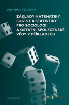 Základy matematiky, logiky a statistiky pro sociologii a ostatní společenské vědy v příkladech - Jan Hendl