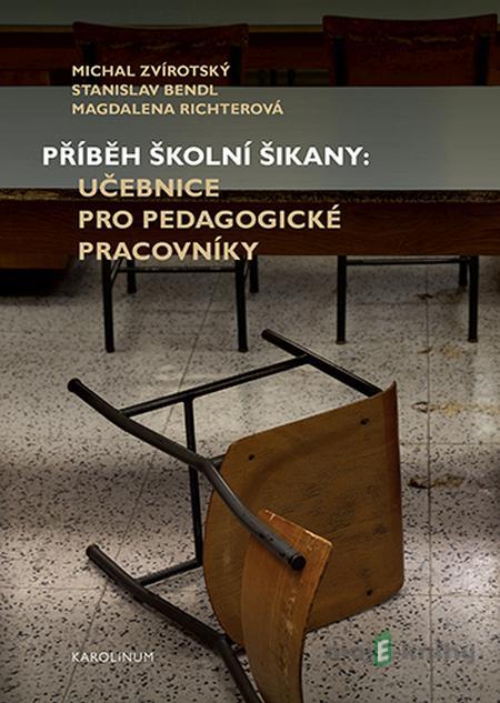 Příběh školní šikany - Stanislav Bend, Magdalena Richterová, Michal Zvirotský Příběh školní šikany - Stanislav Bend, Magdalena Richterová, Michal Zvirotský