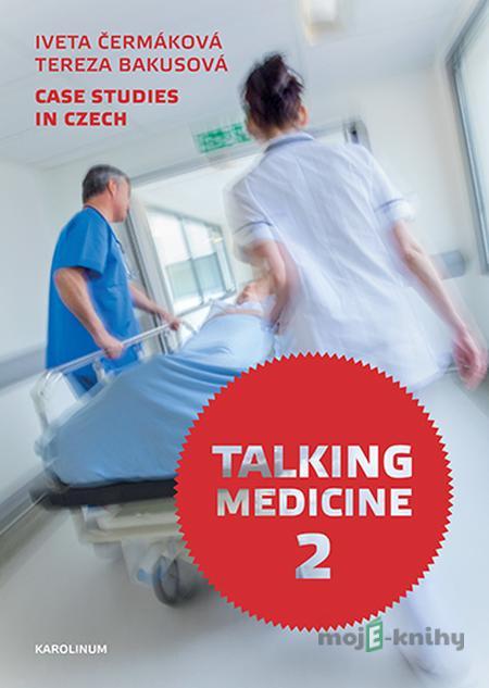 Talking Medicine 2: Case Studies in Czech - Iveta Čermáková, Tereza Bakusová