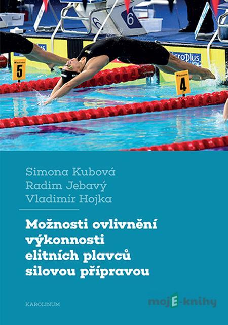 Možnosti ovlivnění výkonnosti elitních plavců silovou přípravou - Simona Kubová, Radim Jebavý, Vladimír Hojka Možnosti ovlivnění výkonnosti elitních plavců silovou přípravou - Simona Kubová, Radim Jebavý, Vladimír Hojka