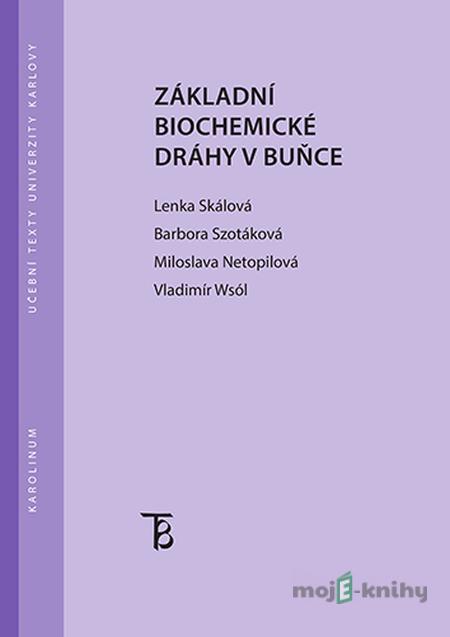 Základní biochemické dráhy v buňce - Lenka Skálová a kolektív Základní biochemické dráhy v buňce - Lenka Skálová a kolektív
