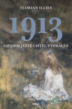 1913 - Co jsem ještě chtěl vyprávět - Florian Illies
