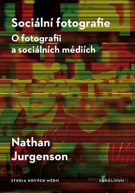 Sociální fotografie - Nathan Jurgenson Sociální fotografie - Nathan Jurgenson