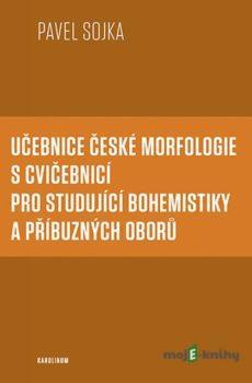 Učebnice české morfologie s cvičebnicí pro studující bohemistiky a příbuzných oborů - Pavel Sojka