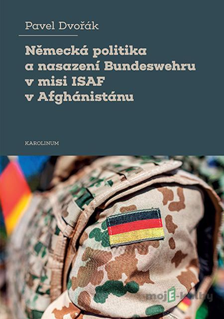 Německá politika a nasazení Bundeswehru v misi ISAF v Afghánistánu - Pavel Dvořák Německá politika a nasazení Bundeswehru v misi ISAF v Afghánistánu - Pavel Dvořák
