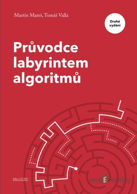 Průvodce labyrintem algoritmů - Martin Mareš, Tomáš Valla Průvodce labyrintem algoritmů - Martin Mareš, Tomáš Valla