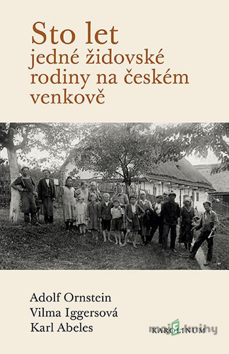Sto let jedné židovské rodiny na českém venkově - Adolf Ornstein, Vilma Iggersová, Karl Abeles