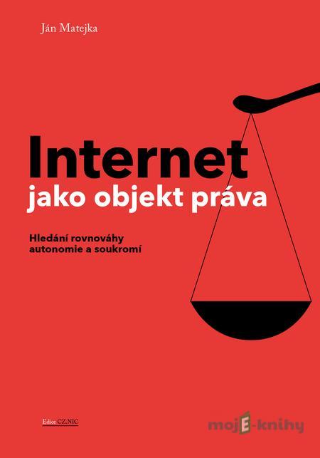 Internet jako objekt práva - Ján Matejka Internet jako objekt práva - Ján Matejka