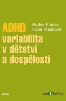 ADHD – variabilita v dětství a dospělosti - Radek Ptáček, Hana Ptáčková
