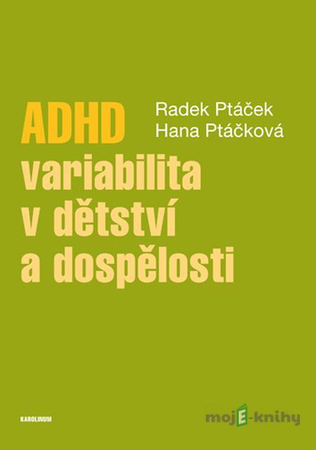 ADHD – variabilita v dětství a dospělosti - Radek Ptáček, Hana Ptáčková ADHD – variabilita v dětství a dospělosti - Radek Ptáček, Hana Ptáčková