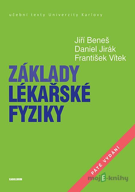 Základy lékařské fyziky - 5. vydání - Jiří Beneš, Daniel Jirák, František Vítek Základy lékařské fyziky - 5. vydání - Jiří Beneš, Daniel Jirák, František Vítek