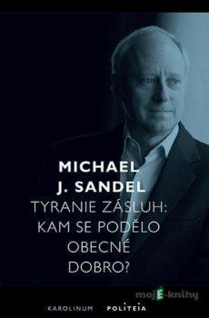 Tyranie zásluh - Michael J. Sandel