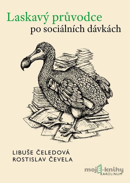 Laskavý průvodce po sociálních dávkách - Rostislav Čevela, Libuše Čeledová Laskavý průvodce po sociálních dávkách - Rostislav Čevela, Libuše Čeledová