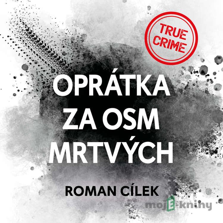 Oprátka za osm mrtvých - Roman Cílek Oprátka za osm mrtvých - Roman Cílek