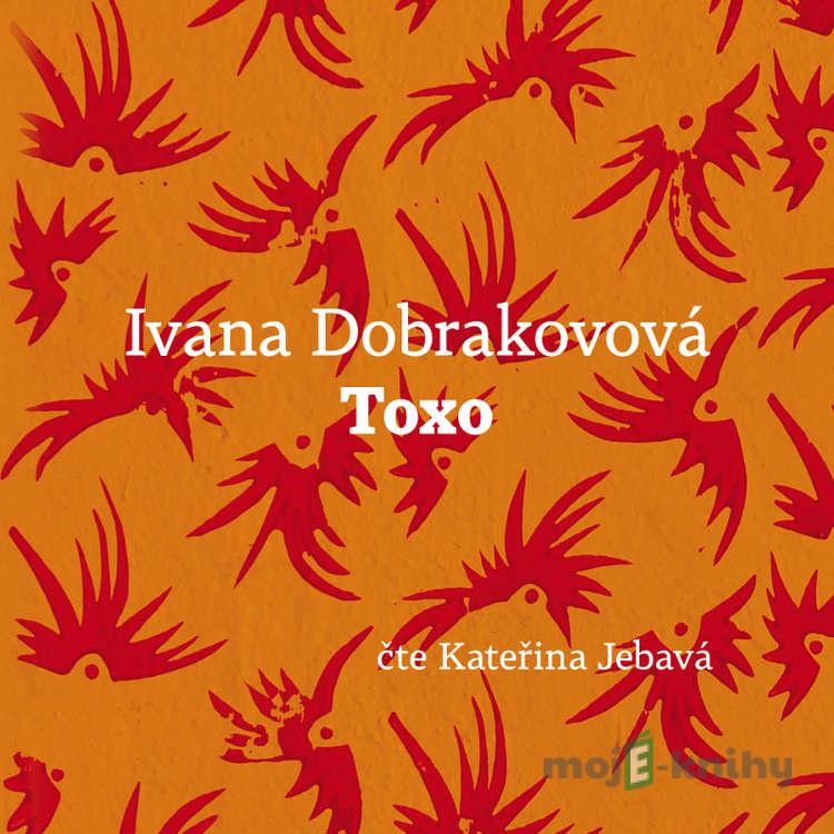 Toxo - Ivana Dobrakovová Toxo - Ivana Dobrakovová