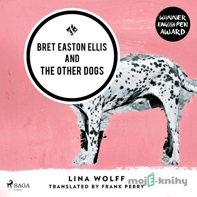 Bret Easton Ellis and the Other Dogs (EN) - Lina Wolff Bret Easton Ellis and the Other Dogs (EN) - Lina Wolff