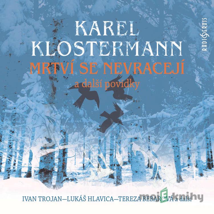 Mrtví se nevracejí a další povídky - Karel Klostermann Mrtví se nevracejí a další povídky - Karel Klostermann