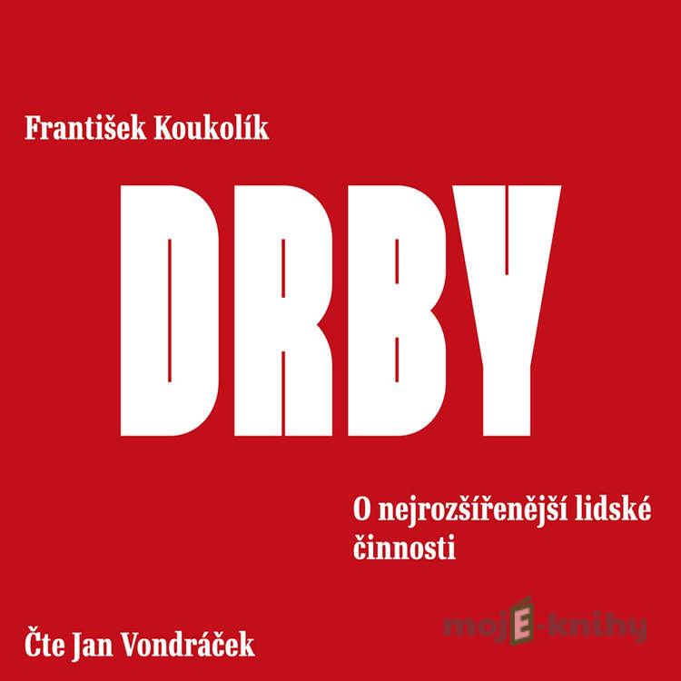 Drby. O nejrozšířenější lidské činnosti - František Koukolík Drby. O nejrozšířenější lidské činnosti - František Koukolík