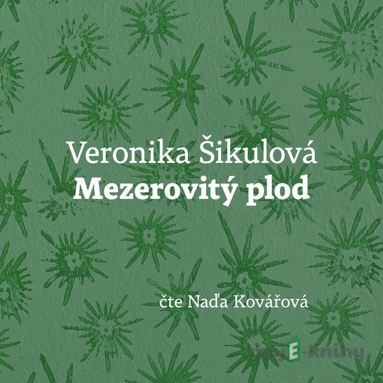 Mezerovitý plod - Veronika Šikulová Mezerovitý plod - Veronika Šikulová