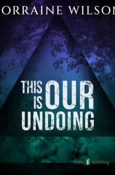 This is Our Undoing (EN) - Lorraine Wilson