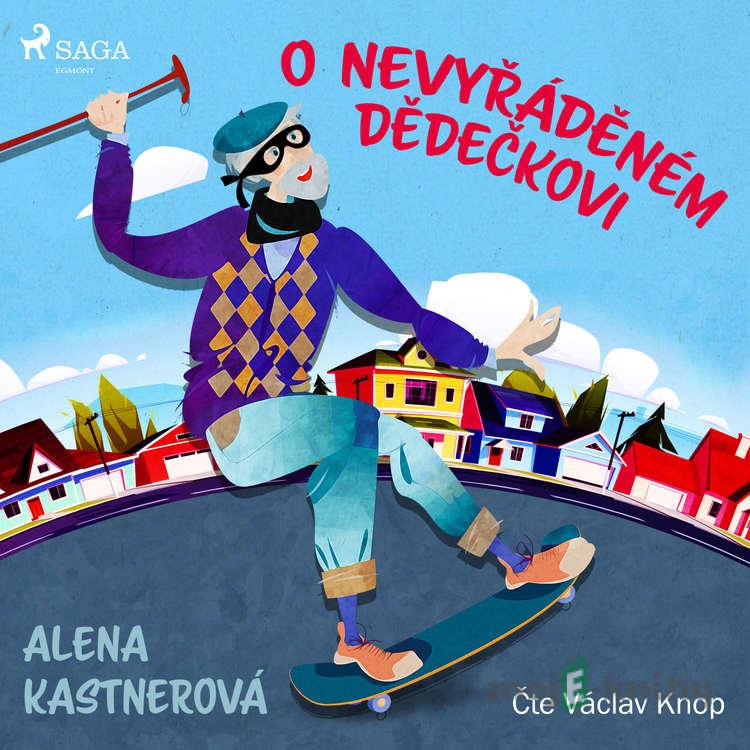 O nevyřáděném dědečkovi - Alena Kastnerová O nevyřáděném dědečkovi - Alena Kastnerová