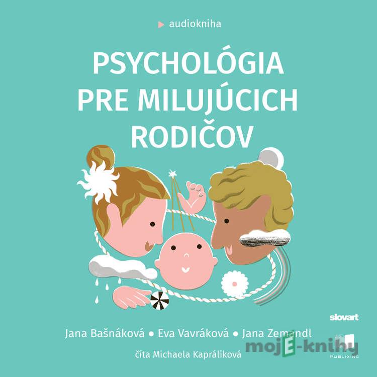 Psychológia pre milujúcich rodičov - Jana Bašnáková,Eva Vavráková,Jana Zemandl Psychológia pre milujúcich rodičov - Jana Bašnáková,Eva Vavráková,Jana Zemandl