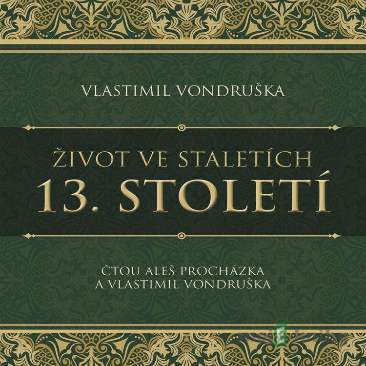 Život ve staletích – 13. století - Vlastimil Vondruška Život ve staletích – 13. století - Vlastimil Vondruška