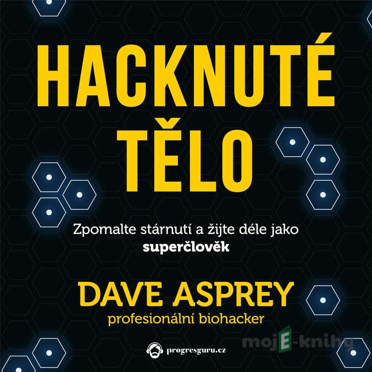 Hacknuté tělo - Dave Asprey Hacknuté tělo - Dave Asprey
