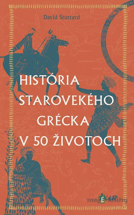 História starovekého Grécka v 50 životoch - David Stuttard História starovekého Grécka v 50 životoch - David Stuttard