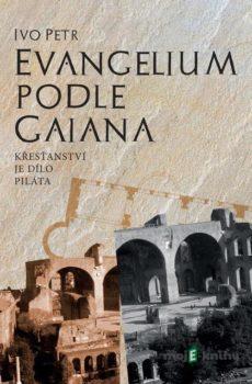 Evangelium podle Gaiana - Ivo Petr