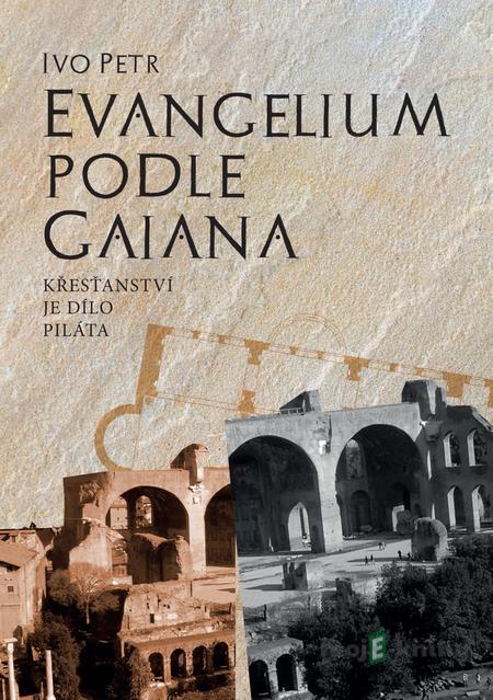 Evangelium podle Gaiana - Ivo Petr Evangelium podle Gaiana - Ivo Petr