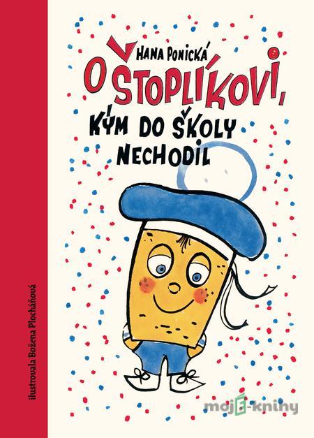 O Štoplíkovi, kým do školy nechodil - Hana Ponická O Štoplíkovi, kým do školy nechodil - Hana Ponická