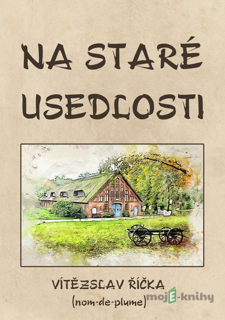 Na staré usedlosti - Vítězslav Říčka Na staré usedlosti - Vítězslav Říčka