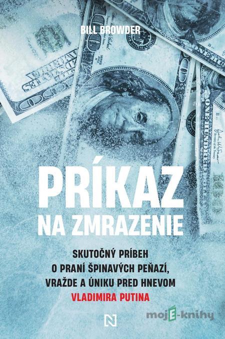 Príkaz na zmrazenie - Bill Browder Príkaz na zmrazenie - Bill Browder