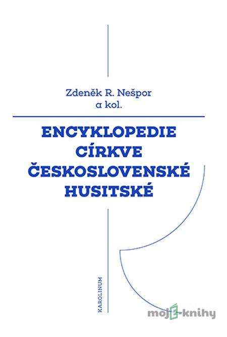 Encyklopedie Církve československé husitské - Zdeněk Nešpor Encyklopedie Církve československé husitské - Zdeněk Nešpor